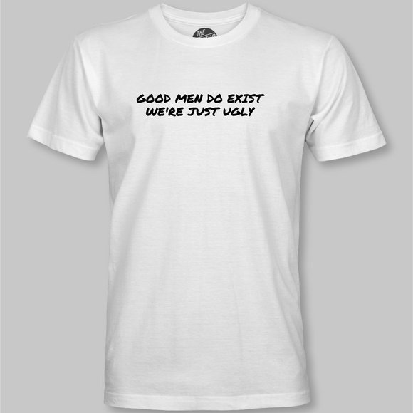 Good Men Do Exist, We're Just Ugly Funny T-Shirt - Picture 4 of 9